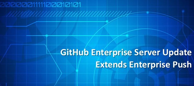 GitHub Enterprise Server Update Extends Enterprise Push