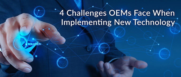 Challenges OEMs Face When Implementing New Technology