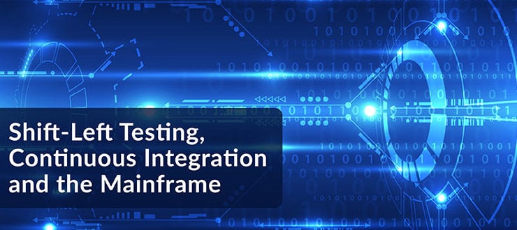 Shift-Left Testing, Continuous Integration and the Mainframe