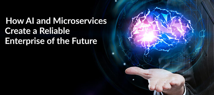 AI and Microservices Create a Reliable Enterprise