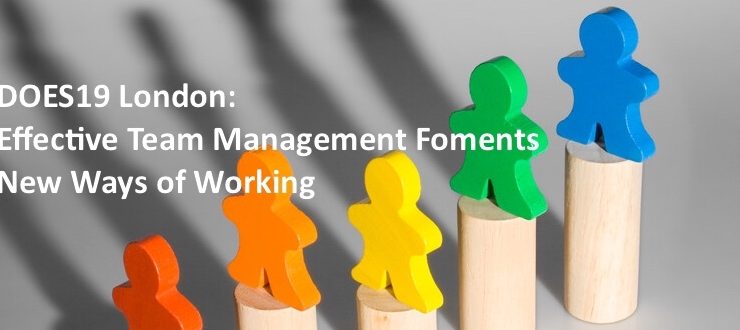 DOES19 London: Effective Team Management Foments New Ways of Working