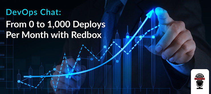 DevOps Chat: From 0 to 1,000 Deploys Per Month with Redbox