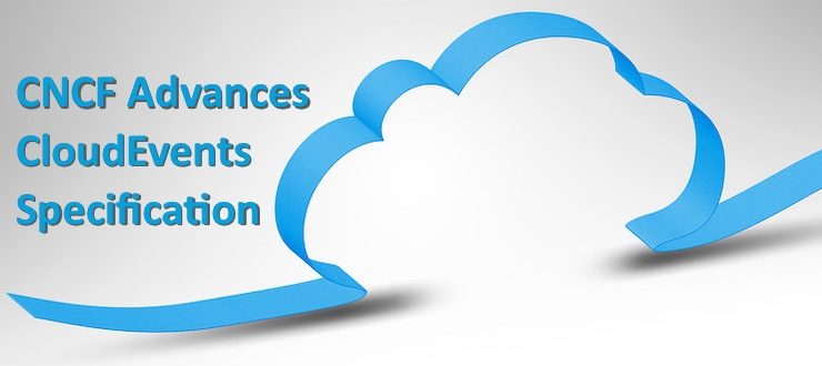 CNCF Advances CloudEvents Specification