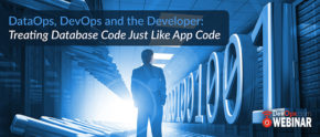 DataOps, DevOps and the Developer: Treating Database Code Just Like App Code