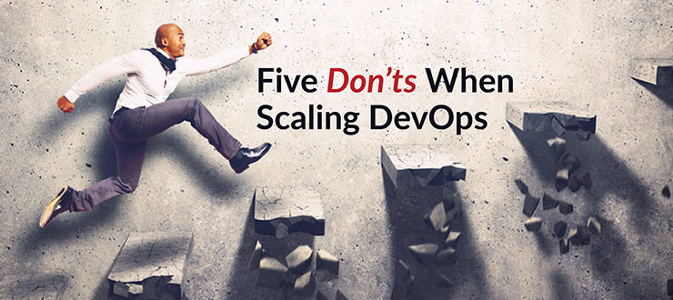Five Don’ts When Scaling DevOps