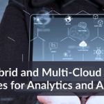 Building Hybrid and Multi-Cloud Architectures for Analytics and AI