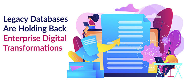 Legacy Databases Are Holding Back Enterprise Digital Transformations