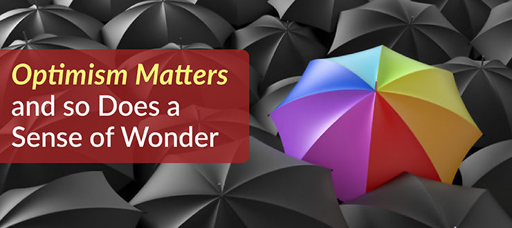 Optimism Matters and so Does a Sense of Wonder