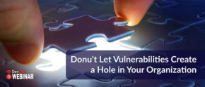 Donu’t Let Vulnerabilities Create a Hole in Your Organization