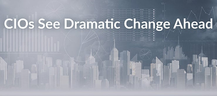 CIOs See Dramatic Change Ahead