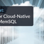Database Cloud-Native Apps MemSQL
