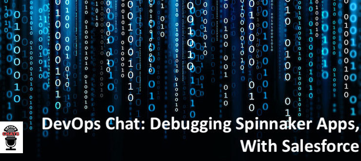 DevOps Chats: Debugging Spinnaker Apps, With Salesforce