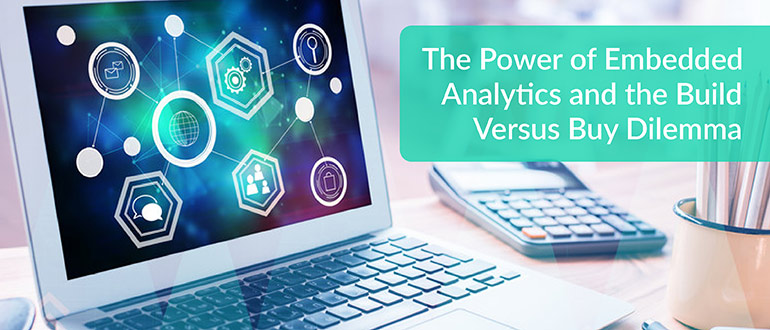 The Power of Embedded Analytics and the Build Versus Buy Dilemma