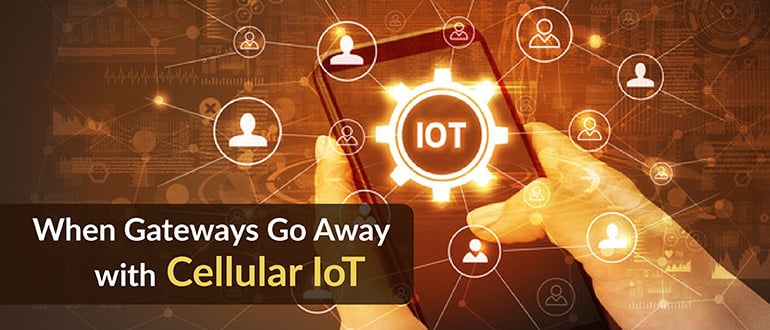 Gateways Go Away with Cellular IoT