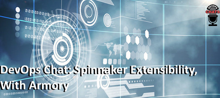 DevOps Chats: Spinnaker Extensibility, With Armory