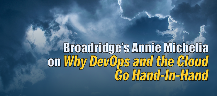 Broadridge’s Annie Michelia on Why DevOps and the Cloud Go Hand-In-Hand