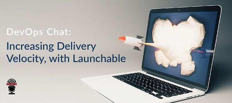 Increasing Delivery Velocity, with Launchable