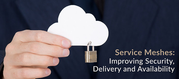 Service Meshes Improving Security Delivery Availability