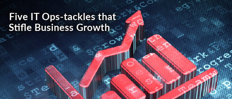 IT Ops-tackles Stifle Business Growth