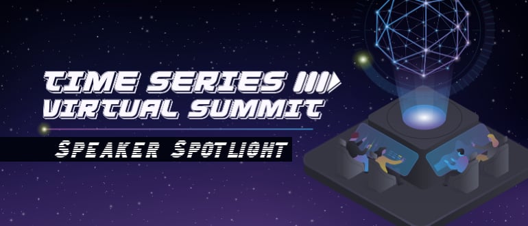 Time Series Virtual Summit Speaker Spotlight