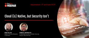 Cloud (is) Native, but Security Isn’t