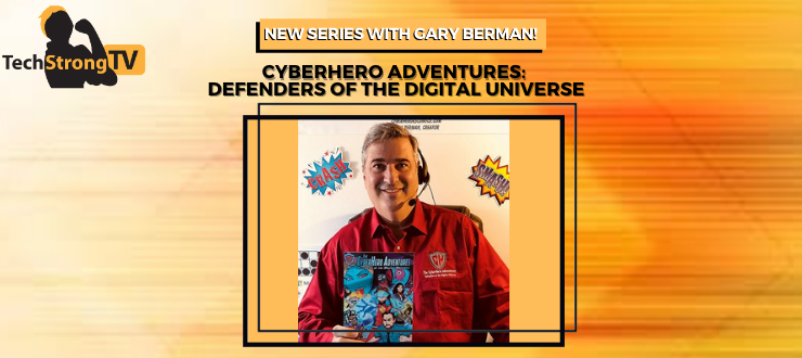 CyberHero Adventures - Gary Berman - Digital Anarchist - TechStrong TV - cybersecurity heroes