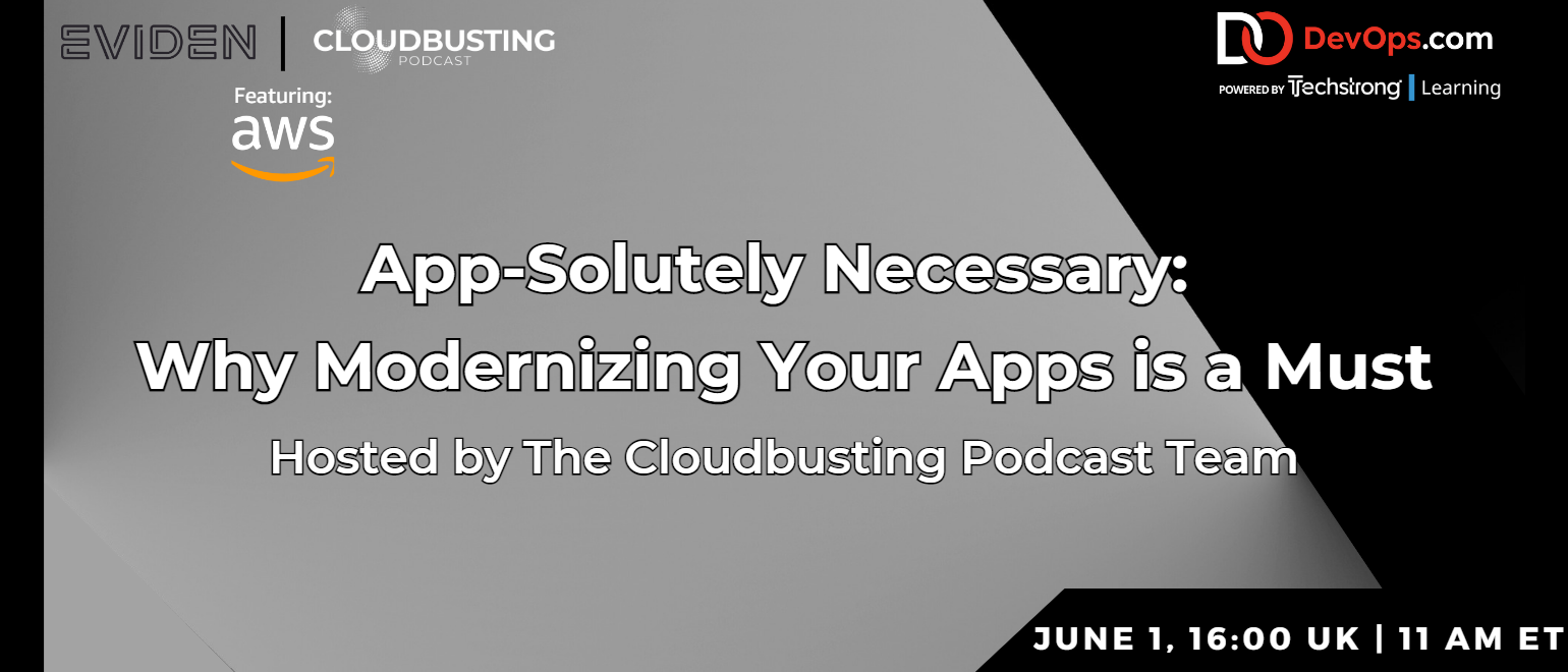 App-Solutely Necessary: Why Modernizing Your Apps Is A Must Hosted By The Cloudbusting Podcast Team