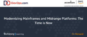 Modernizing Mainframes and Midrange Platforms: The Time is Now