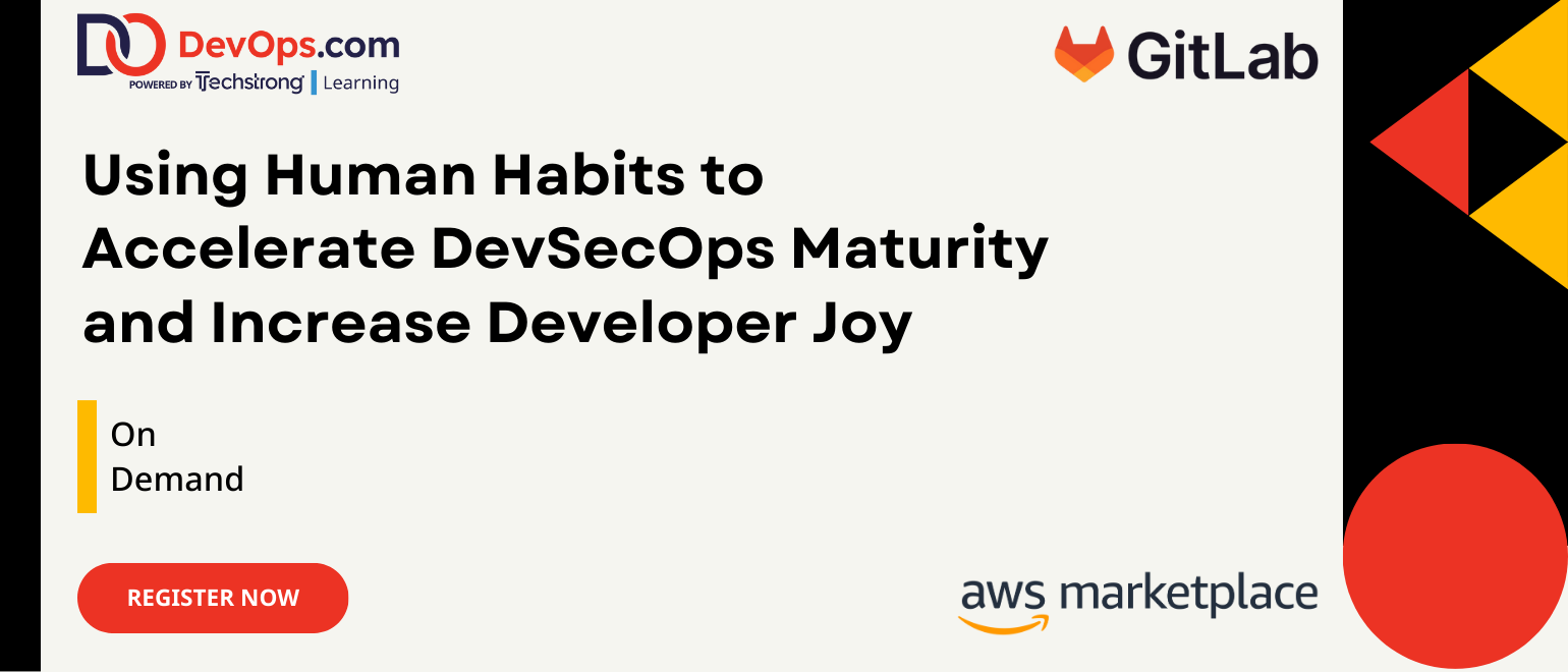 Using Human Habits to Accelerate DevSecOps Maturity and Increase Developer Joy