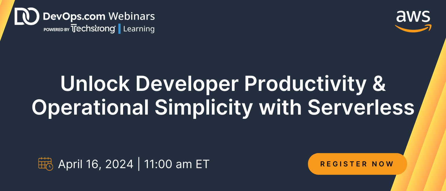 Unlock Developer Productivity & Operational Simplicity with Serverless