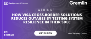 How Visa Cross-Border Solutions Reduces Outages by Testing System Resilience in Their SDLC