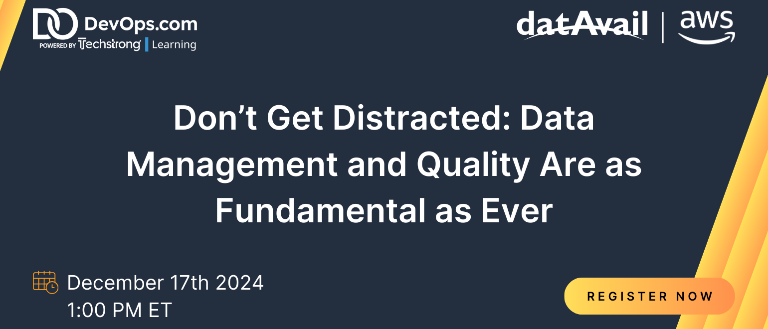 Don’t Get Distracted: Data Management and Quality Are as Fundamental as Ever