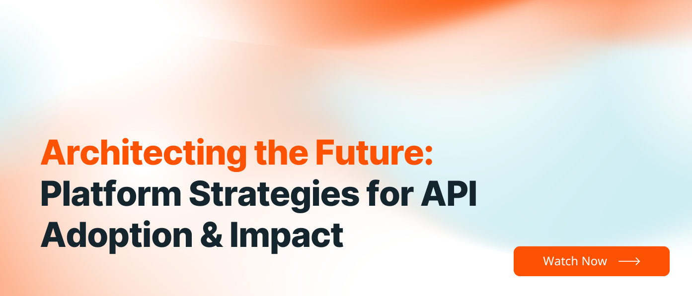 Architecting the Future: Platform Strategies for API Adoption & Impact