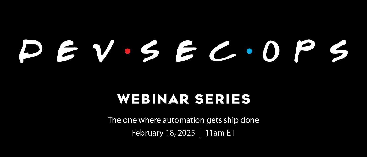 DevSecOps “Friends”, Webinar Series: The one where automation gets ship done