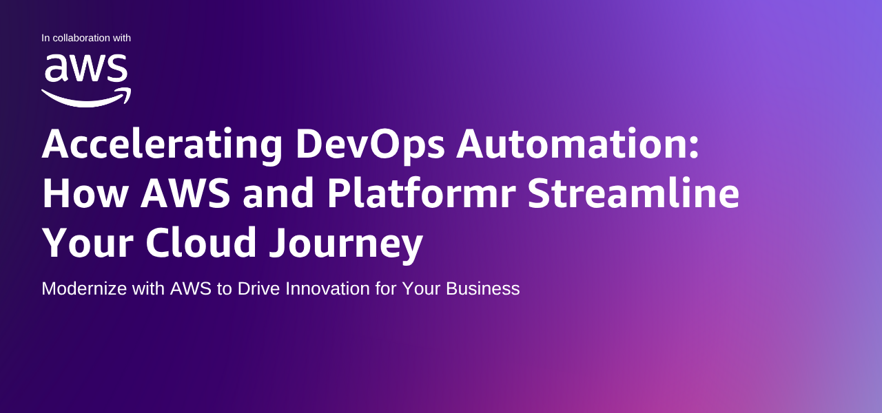 Accelerating DevOps Automation: How AWS and Platformr Streamline Your Cloud Journey
