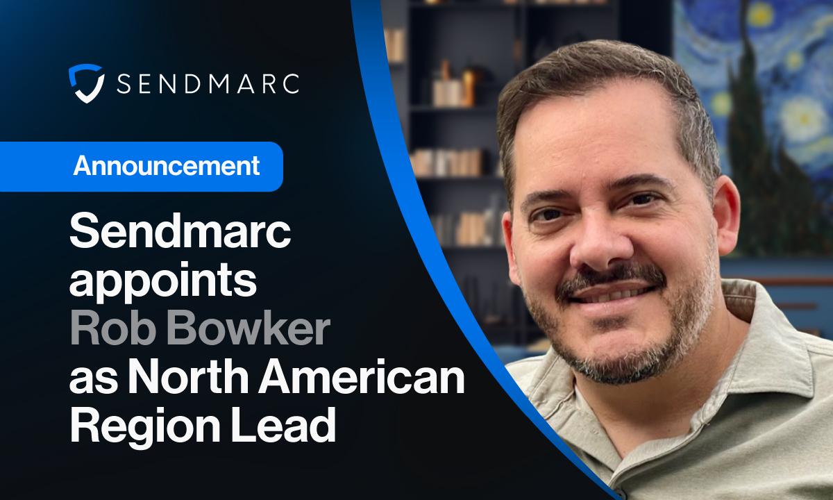 Sendmarc appoints Rob Bowker as North American Region Lead