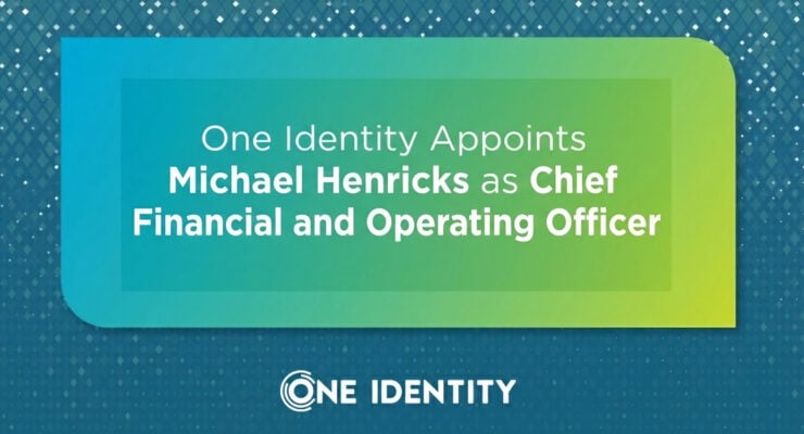 One Identity Appoints Michael Henricks as Chief Financial and Operating Officer