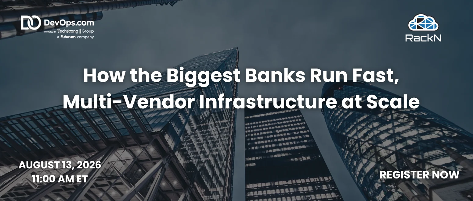 How the Biggest Banks Run Fast, Multi-Vendor Infrastructure at Scale